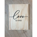 Love Is Kind Wooden Sign - Plywood Sign