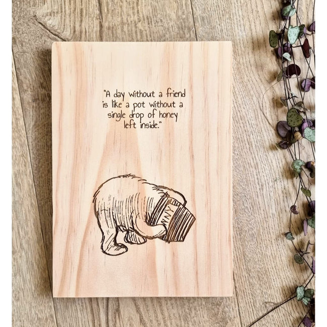 Winnie the Pooh - A Day Without a Friend Quote Solid Pine Sign - Pine Sign
